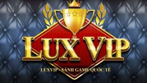 Lux52 – Sân Chơi Luxvip Đổi Thưởng Uy Tín